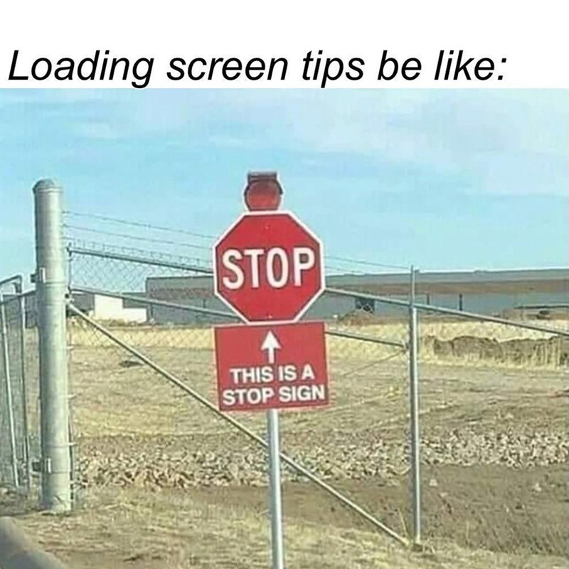 loading-screen-tips-be-like-stop-this-is-stop-sign