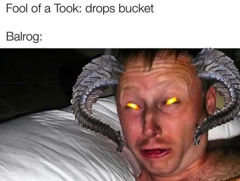 fool-took-drops-bucket-balrog