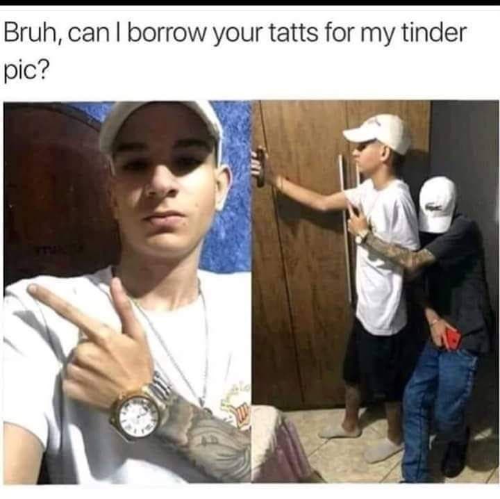 watch-bruh-can-borrow-tatts-my-tinder-pic