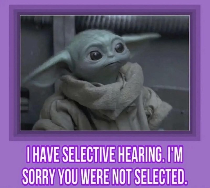 have-selective-hearing-sorry-were-not-selected