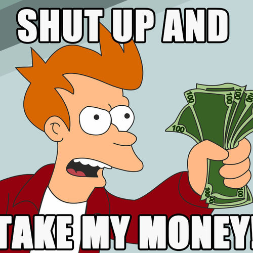 134133-shut-up-and-take-my-money.jpg