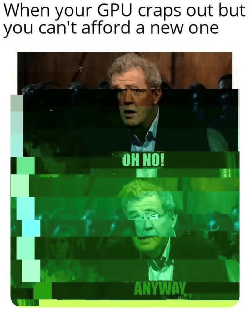 gpu-craps-out-but-cant-afford-new-one-oh-no-anyway