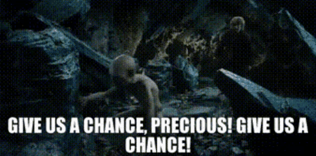 gollum-give-us-a-chance.gif