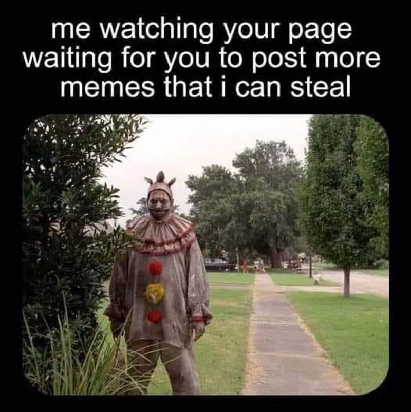 watching-page-waiting-post-more-memes-can-steal