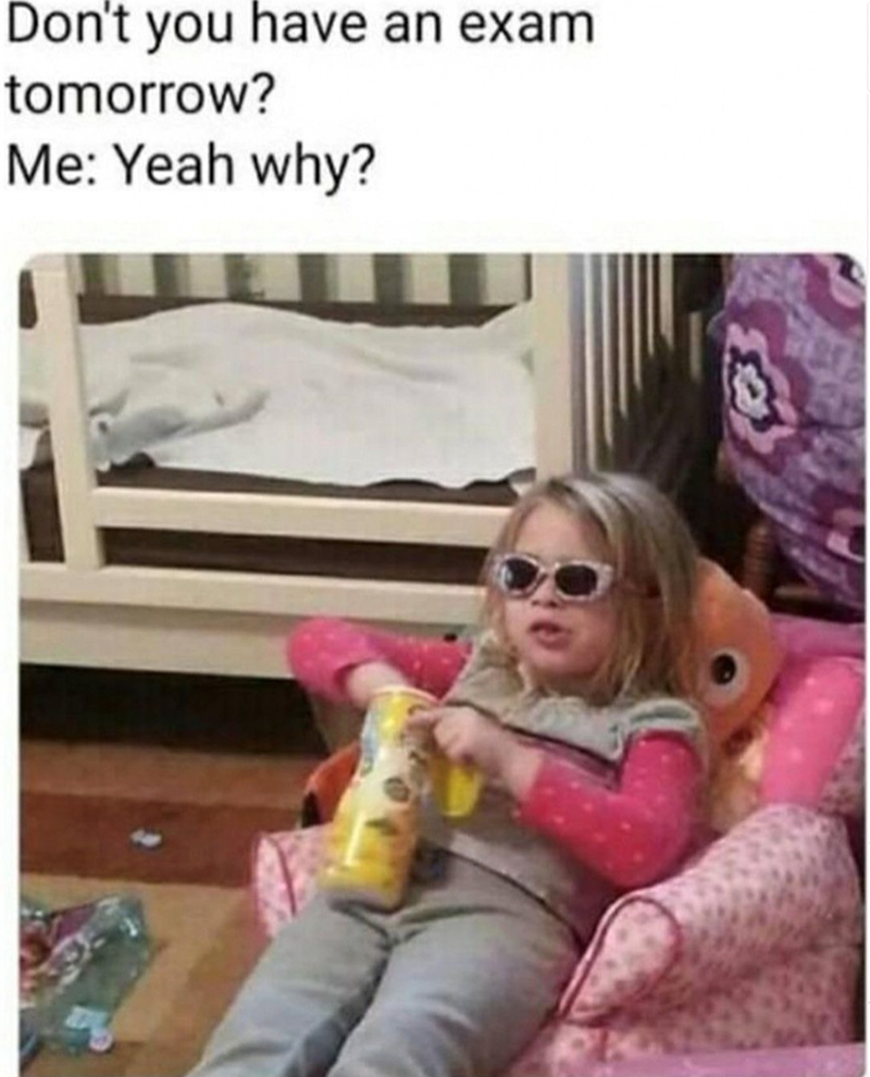 dont-have-an-exam-tomorrow-yeah-why