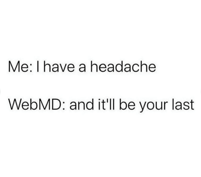 have-headache-webmd-and-ll-be-last